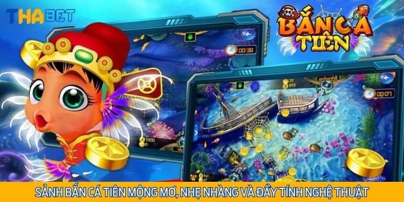Sảnh Bắn cá Tiên mộng mơ, nhẹ nhàng và đầy tính nghệ thuật
